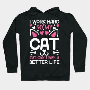 I work hard so my cat can have a better life Hoodie